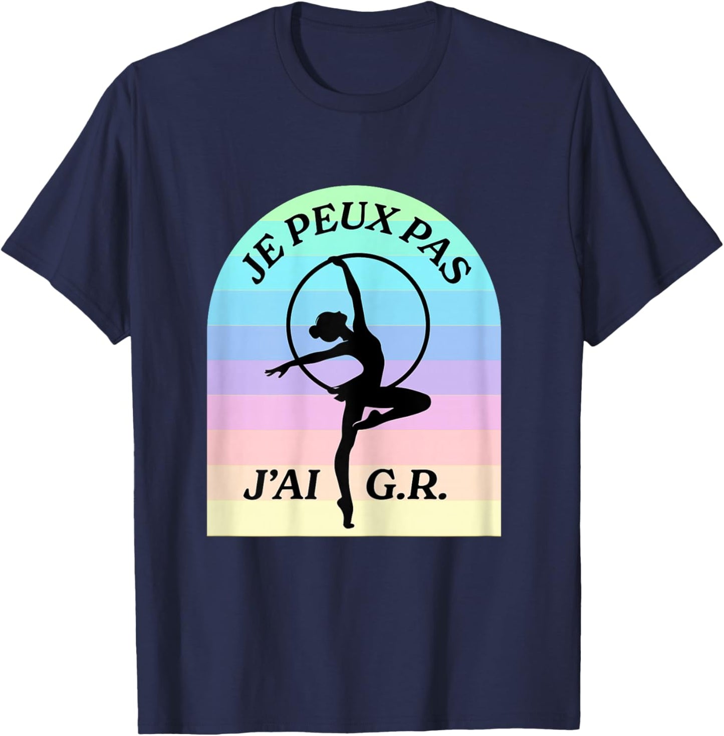 Humor Gymnastics Rhythmic Je Peux Pas, J'Ai G.R T-Shirt - T-Shirt | Navy