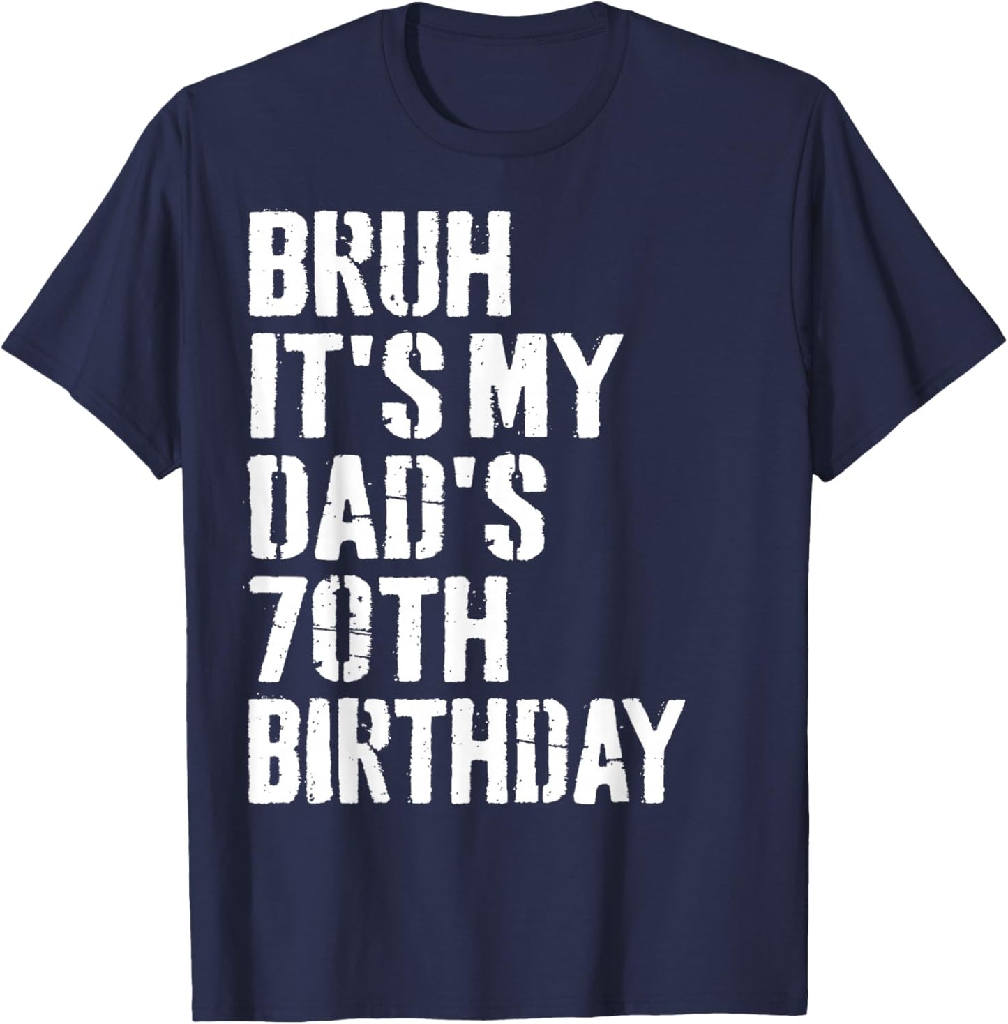 Bruh It's My Dad's 70th Birthday Funny Bday Father Son T-Shirt - T-Shirt | Navy