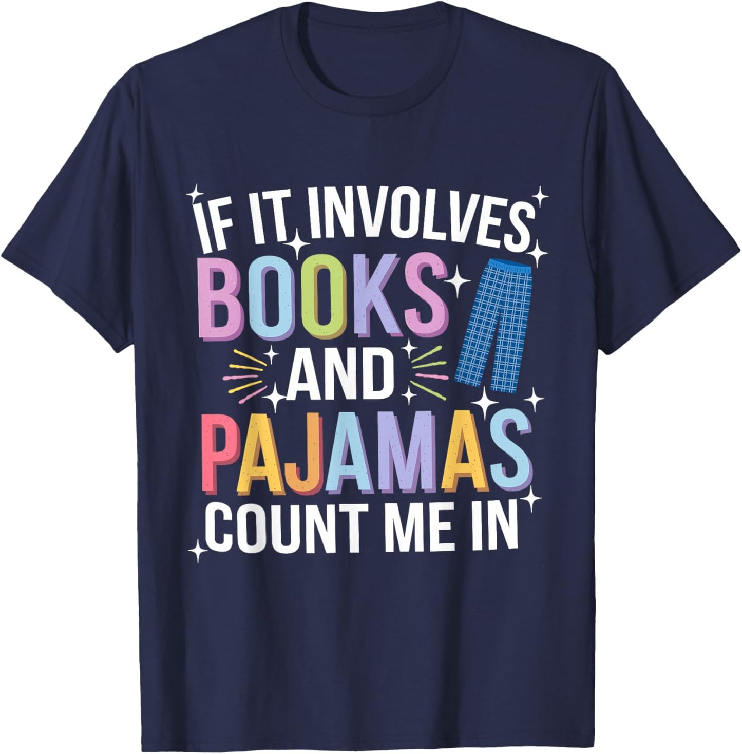 If It Involves Books and Pajamas Count Me In Reading Bedtime T-Shirt - T-Shirt | Navy