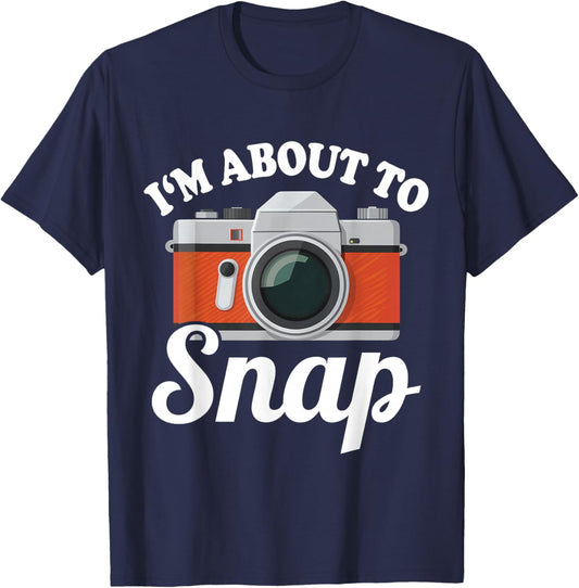 About to Snap Quote Camera Photography Gift | & T-Shirt - T-Shirt | Navy
