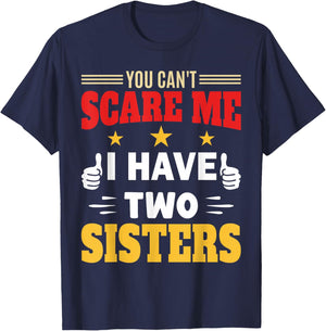 You Can’t Scare Me I Have Two Sisters for Brother and Sister T-Shirt - T-Shirt | Navy