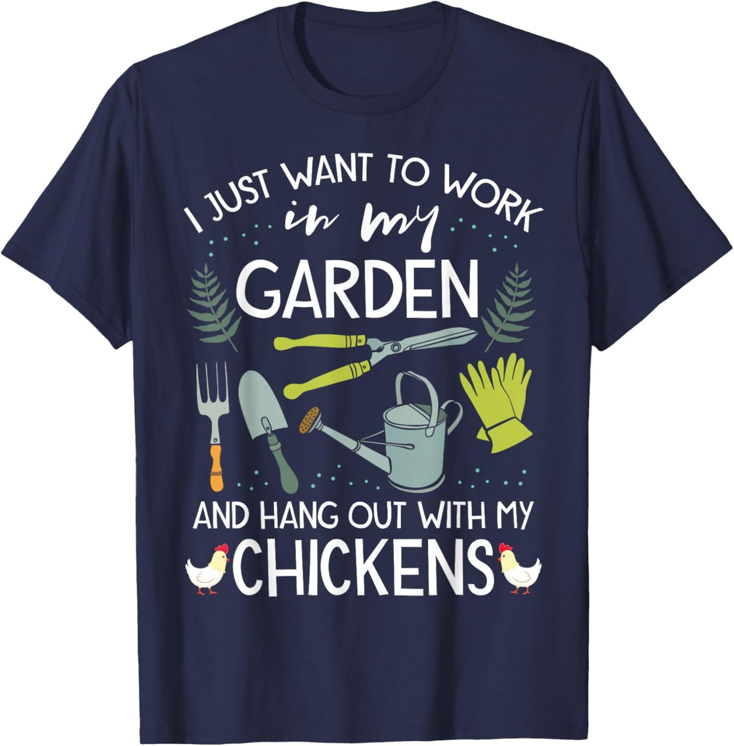 Work in My Garden Hangout with Chickens Funny Gardening T-Shirt - T-Shirt | Navy