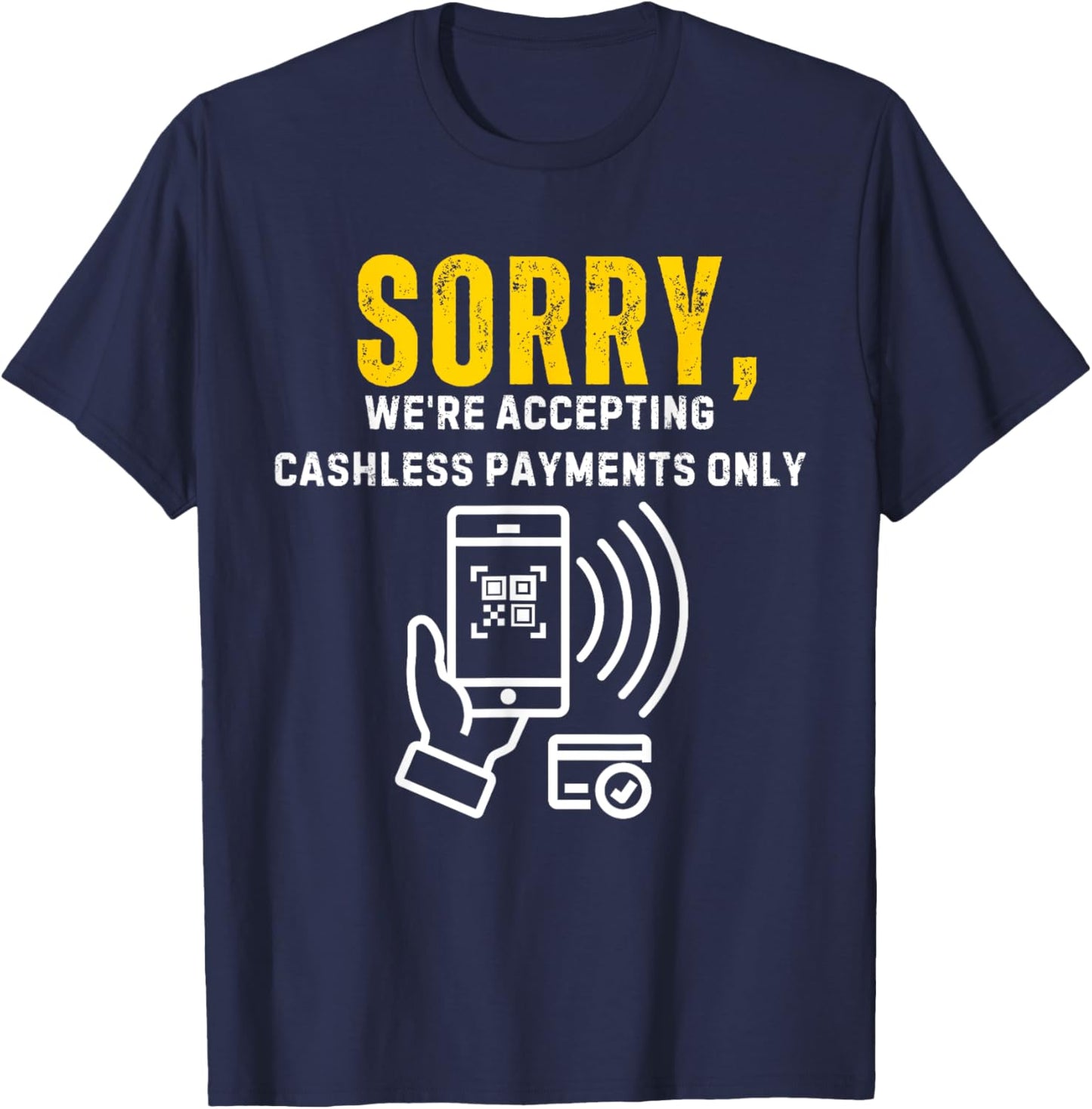 Sorry We're Accepting Cashless Payments Only Cashier T-Shirt - T-Shirt | Navy