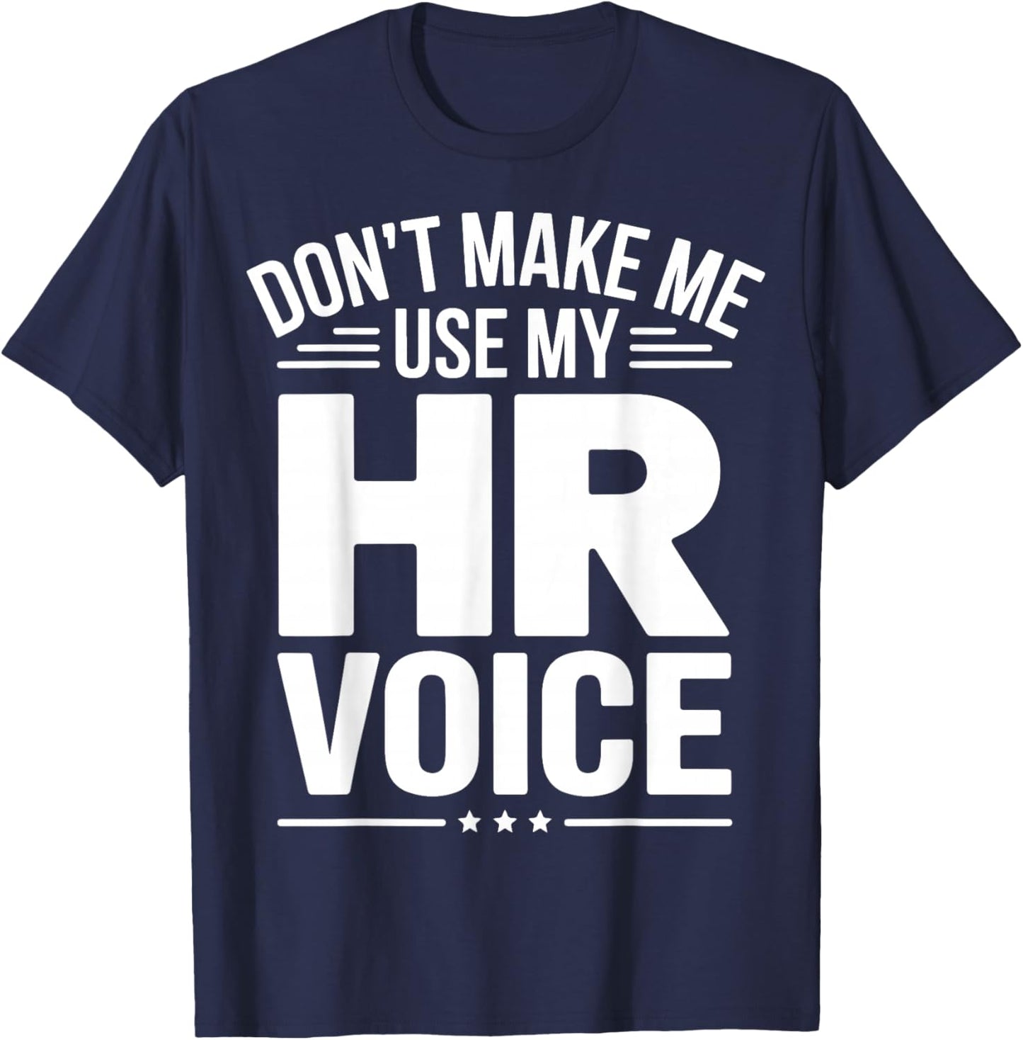 Don't Make Me Use My HR Voice T-Shirt - T-Shirt | Navy