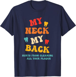 My Neck My Back Hurts from Cleaning All Your Plaque T-Shirt - T-Shirt | Navy