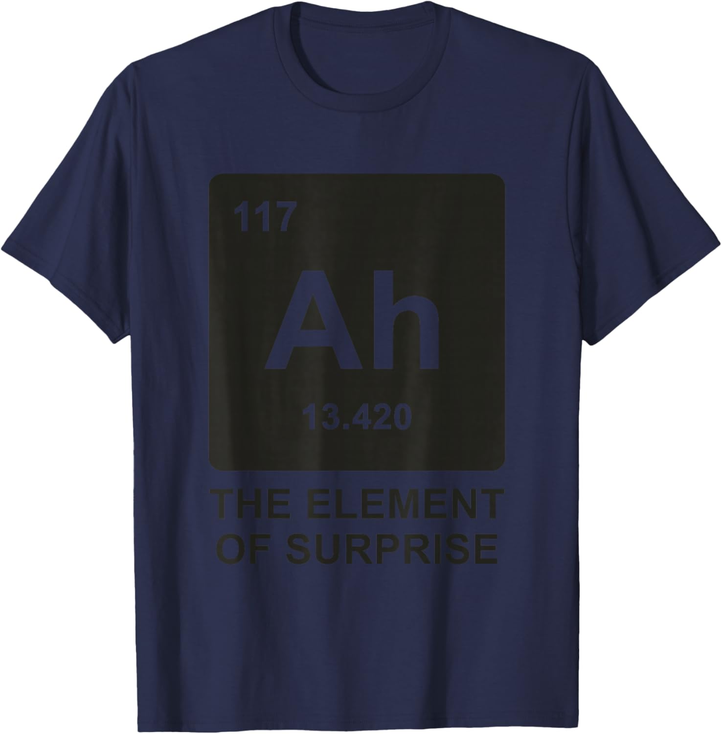 Ah The Element of Surprise Periodic Table Chemistry Science T-Shirt - T-Shirt | Navy
