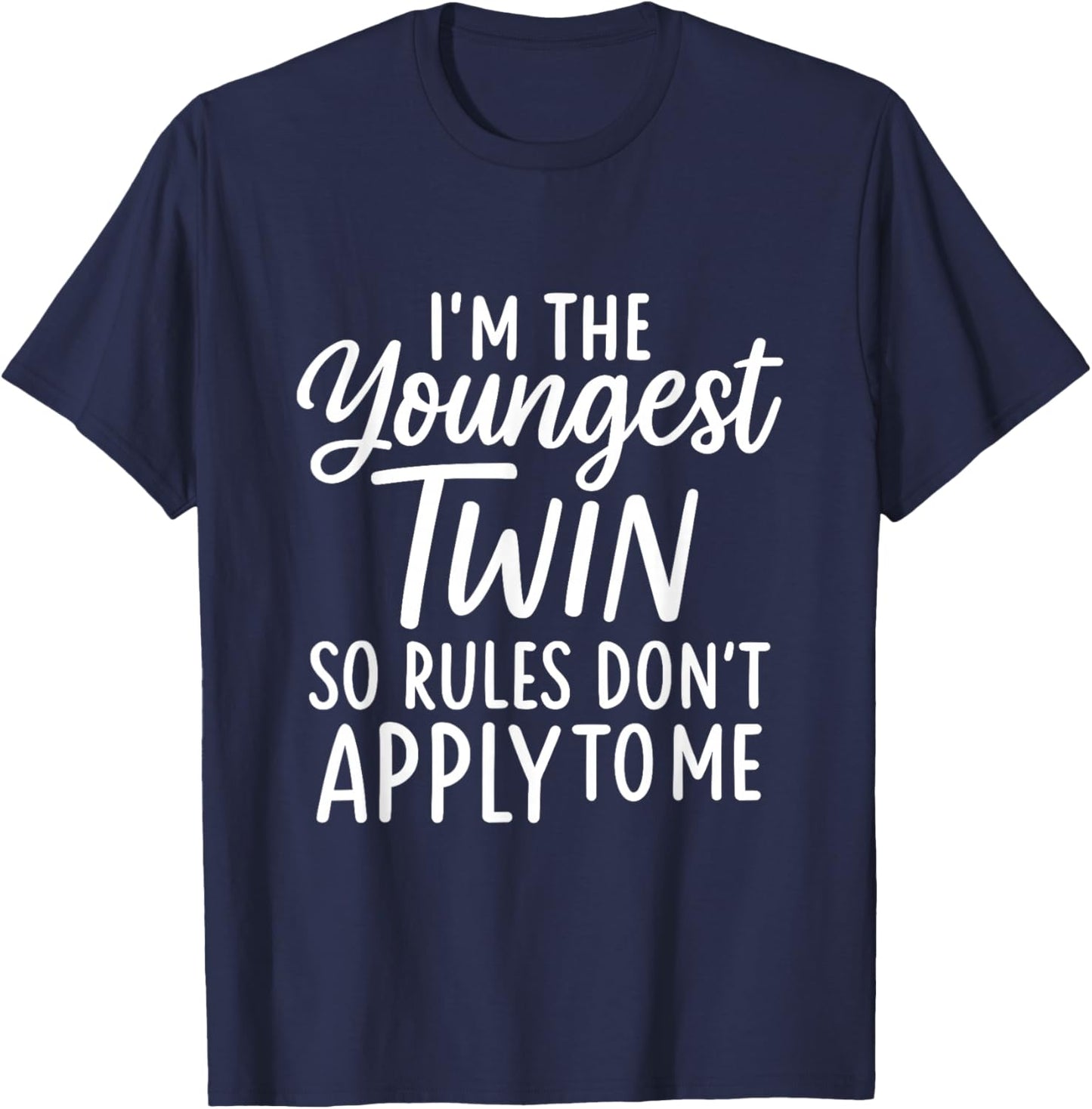 I'm The Youngest Twin So Rules Don't Apply to Me T-Shirt - T-Shirt | Navy
