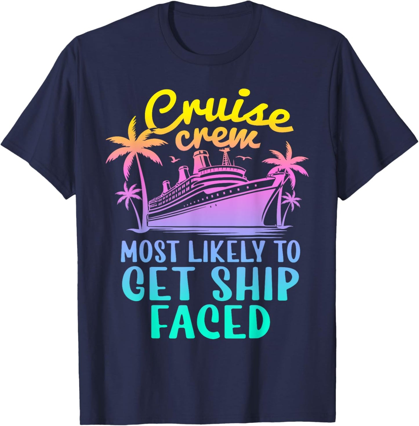 Cruise Most Likely To Get Ship Faced Family Cruise Group T-Shirt - T-Shirt | Navy