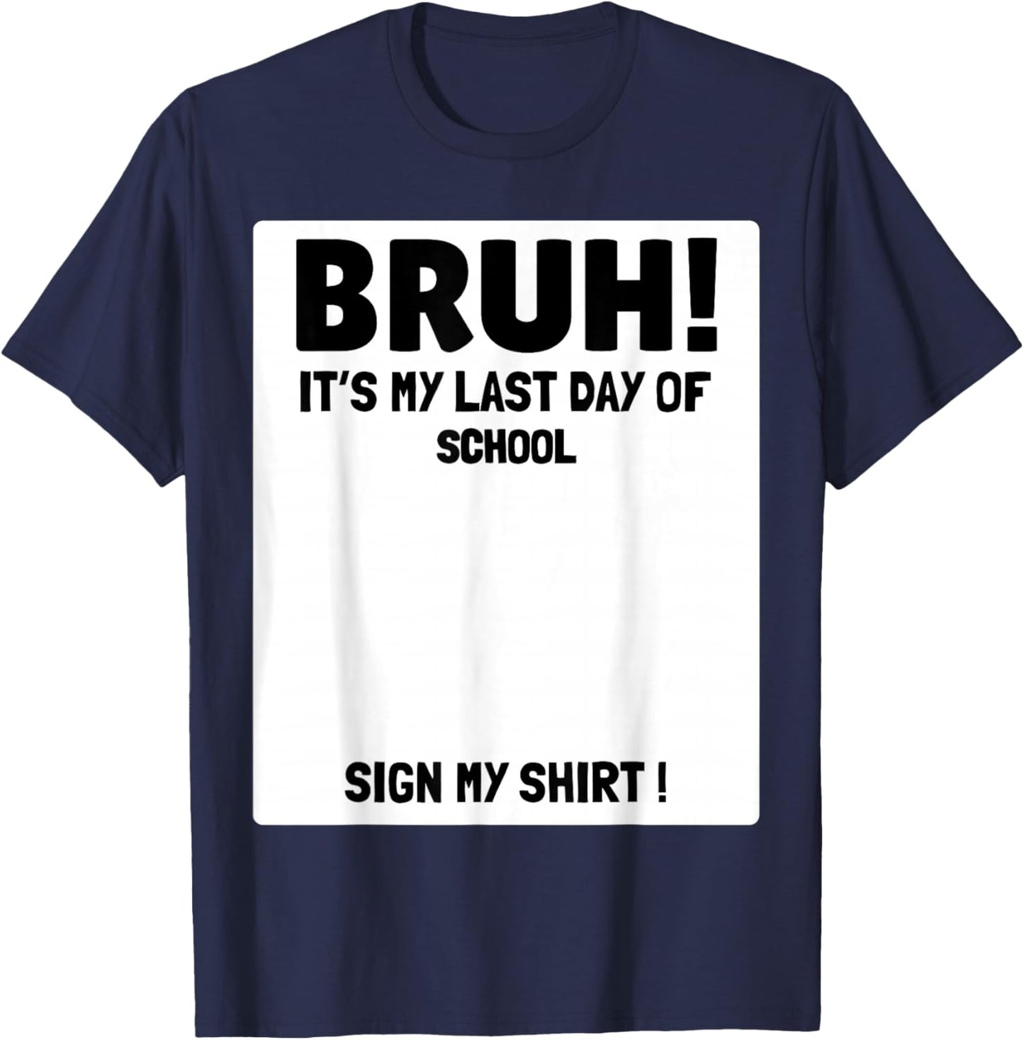 Student Signature Bruh It's Last Day of School Sign My T-Shirt - T-Shirt | Navy