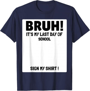 Student Signature Bruh It's Last Day of School Sign My T-Shirt - T-Shirt | Navy