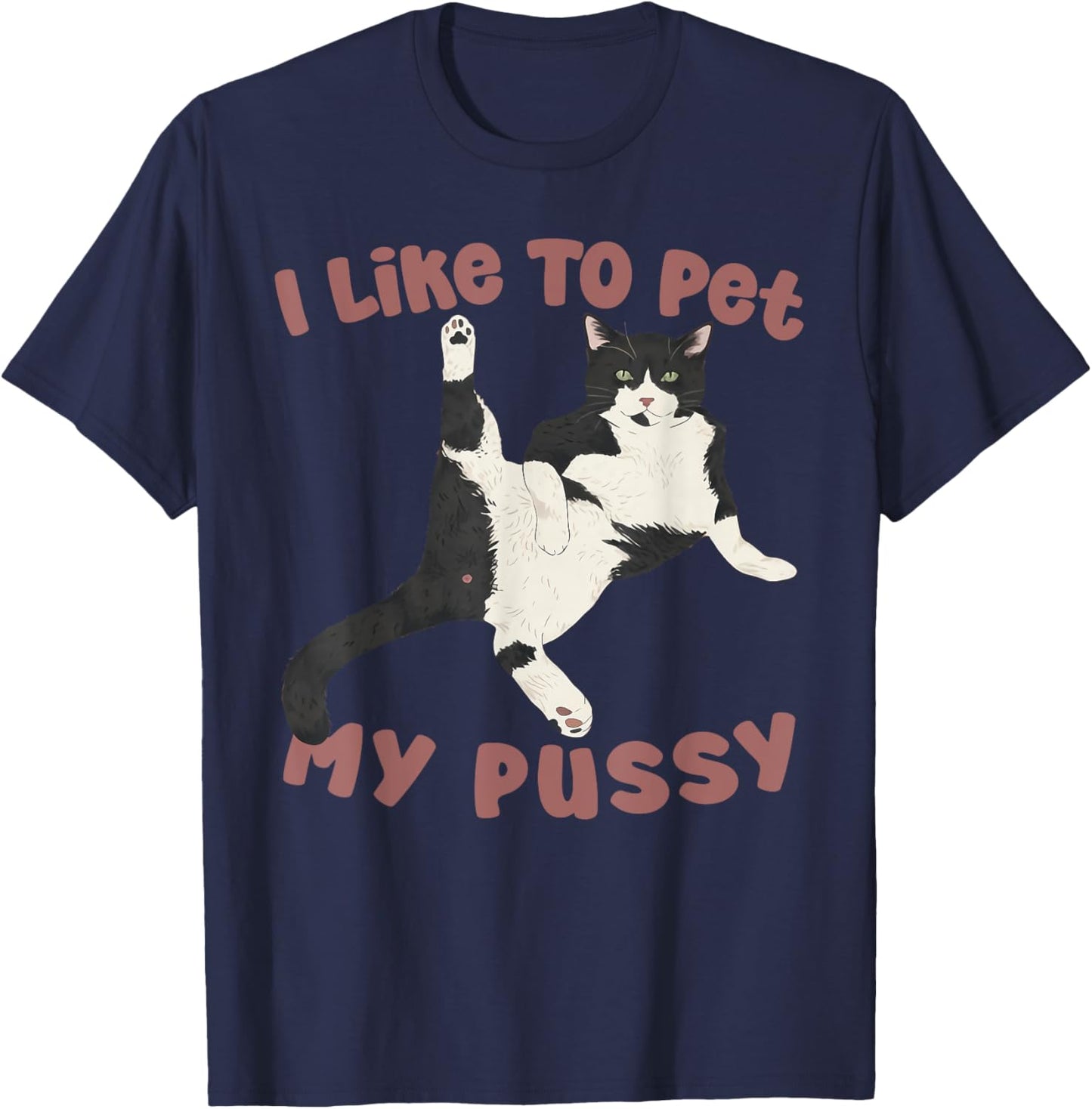 Like To Pet My Pussy Naughty Adult Cat Humor Saying T-Shirt - T-Shirt | Navy