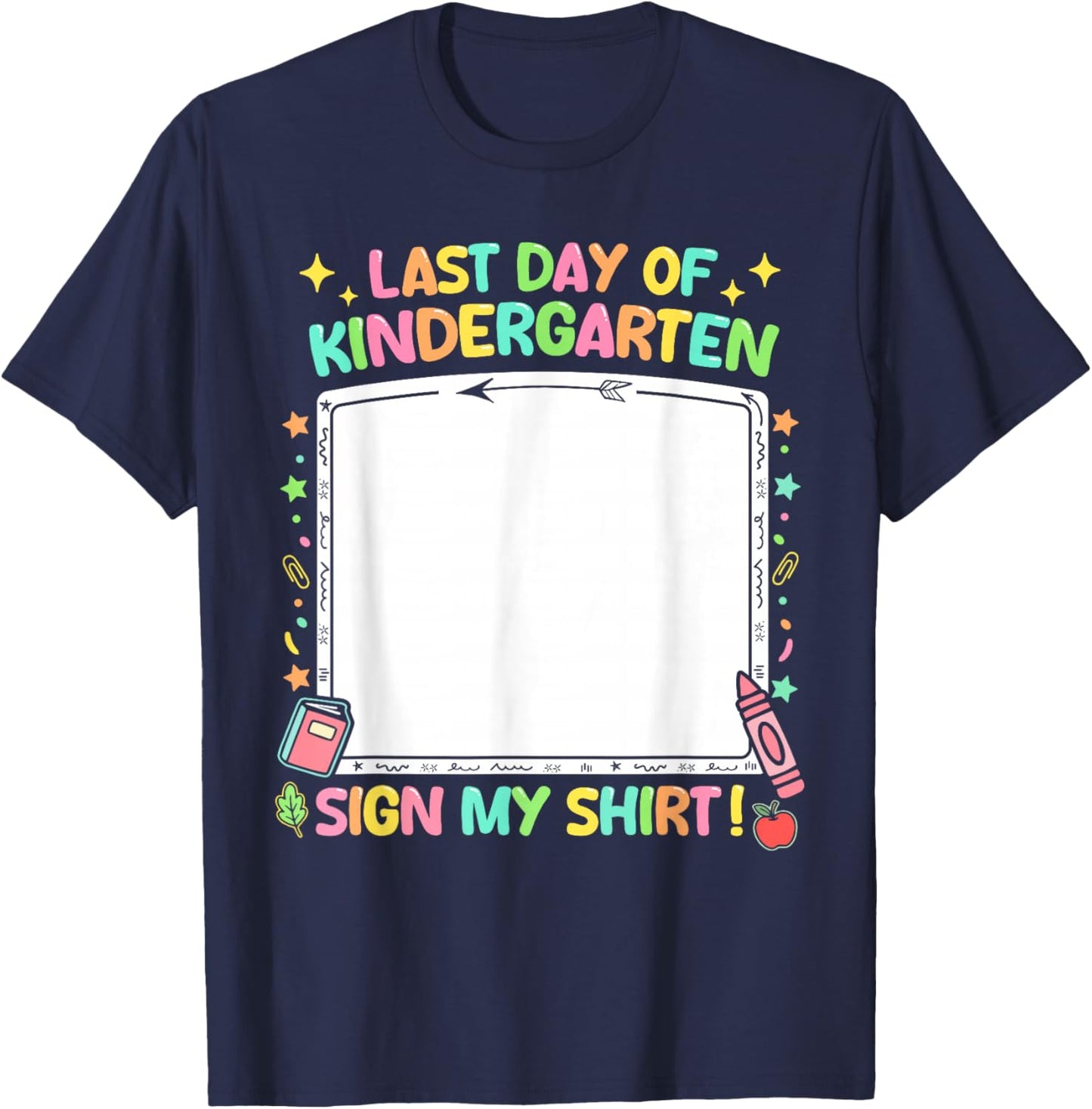 Kindergarten Graduates Last Day of Kindergarten Sign My T-Shirt - T-Shirt | Navy