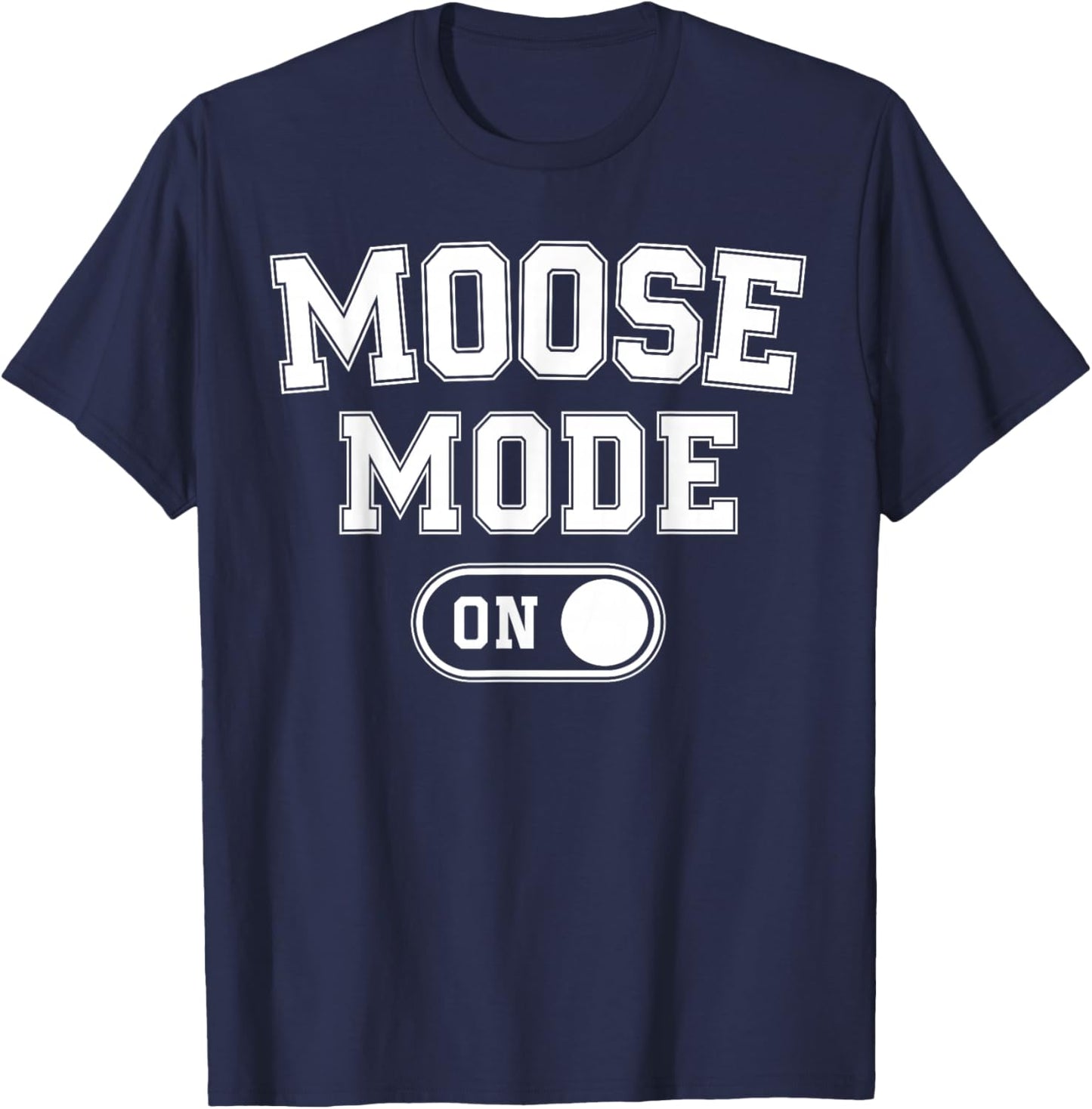 Moose Mode On Costume Funny Majestic Giant Gift Animal Lover T-Shirt - T-Shirt | Navy