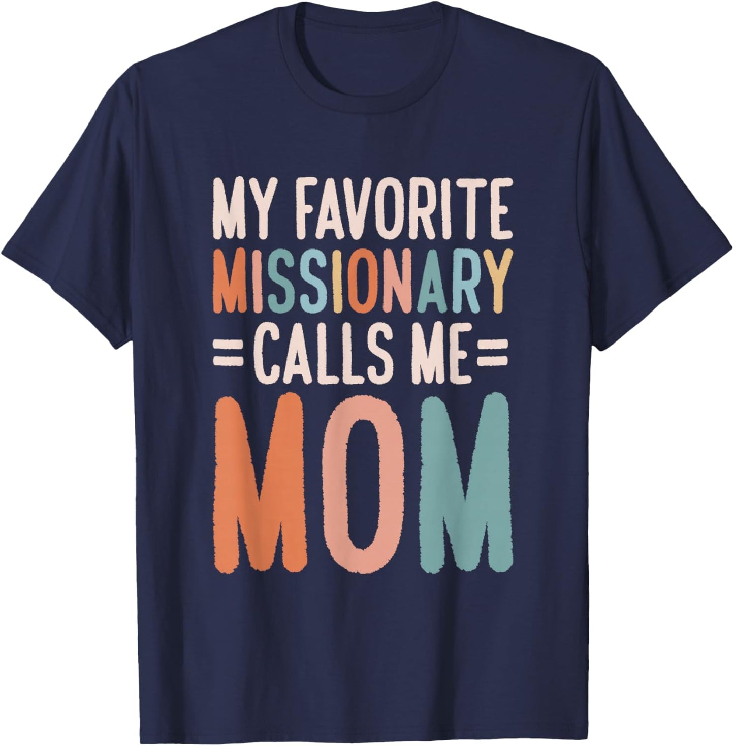 My Favorite Missionary Calls Me Mom T-Shirt - T-Shirt | Navy