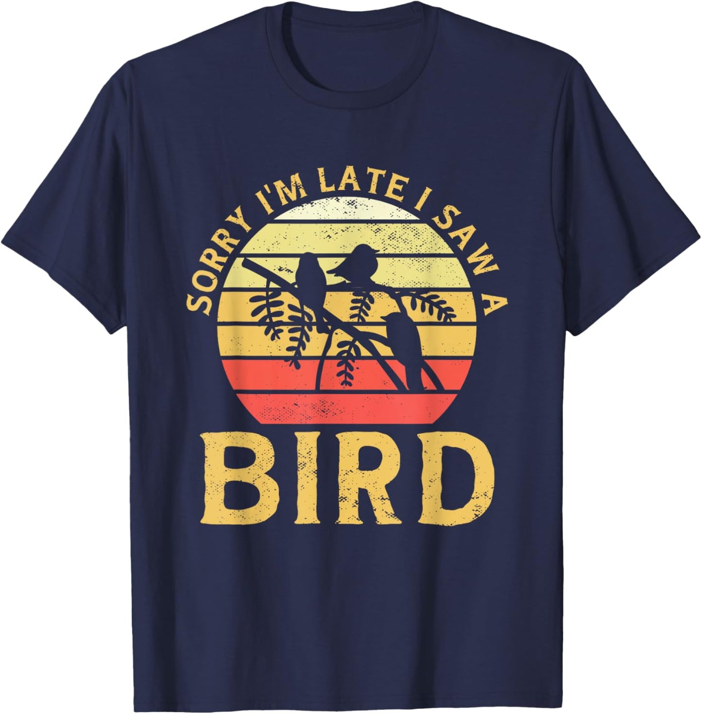 Bird Watching Sorry I'm Late I Saw A Bird Birding T-Shirt - T-Shirt | Navy