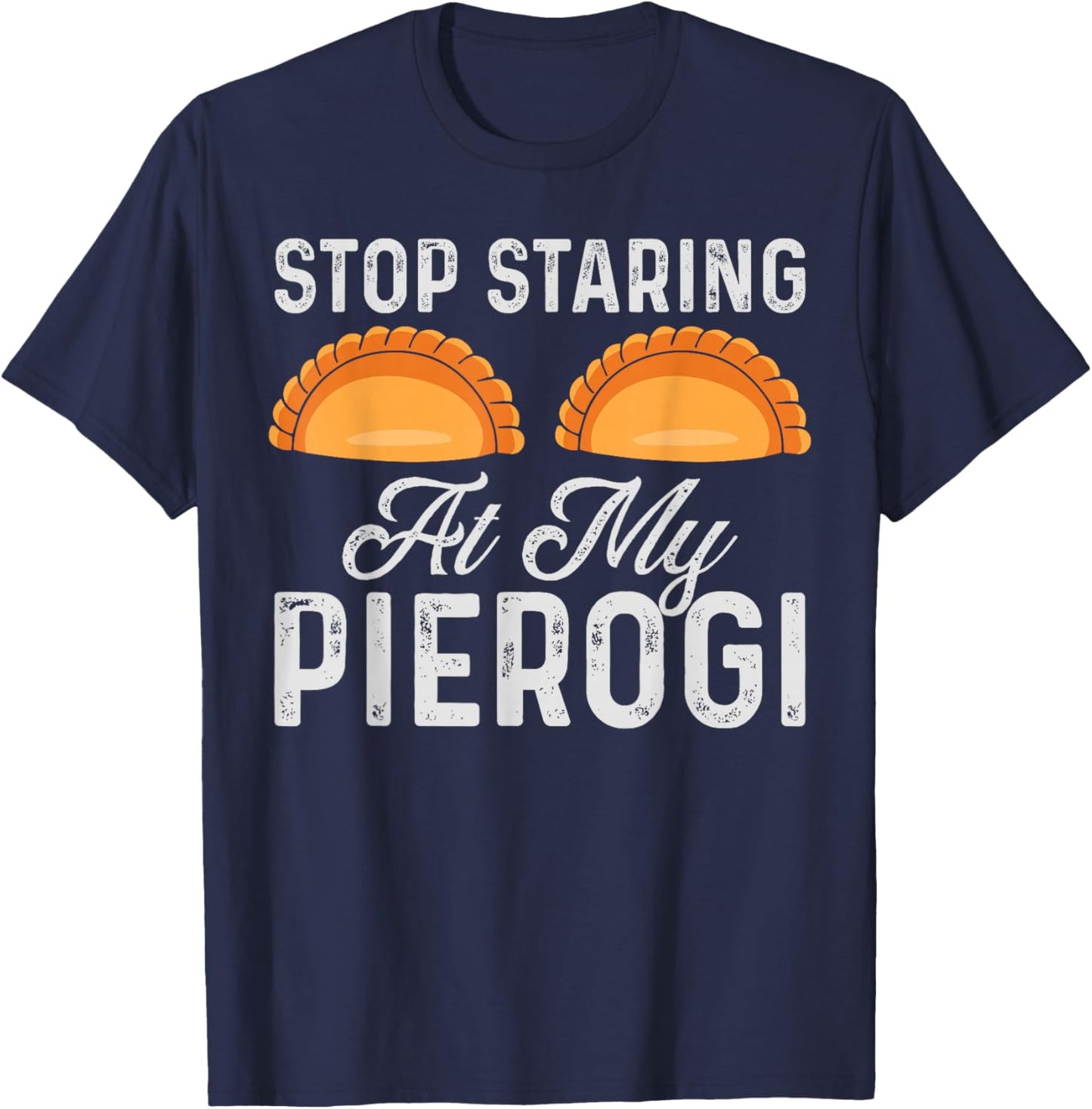 Authentic Polish Cuisine Creations Stop Staring At My Pierogi Funny Polish Food Chef Design -Adults Black Small T-Shirt - T-Shirt | Navy