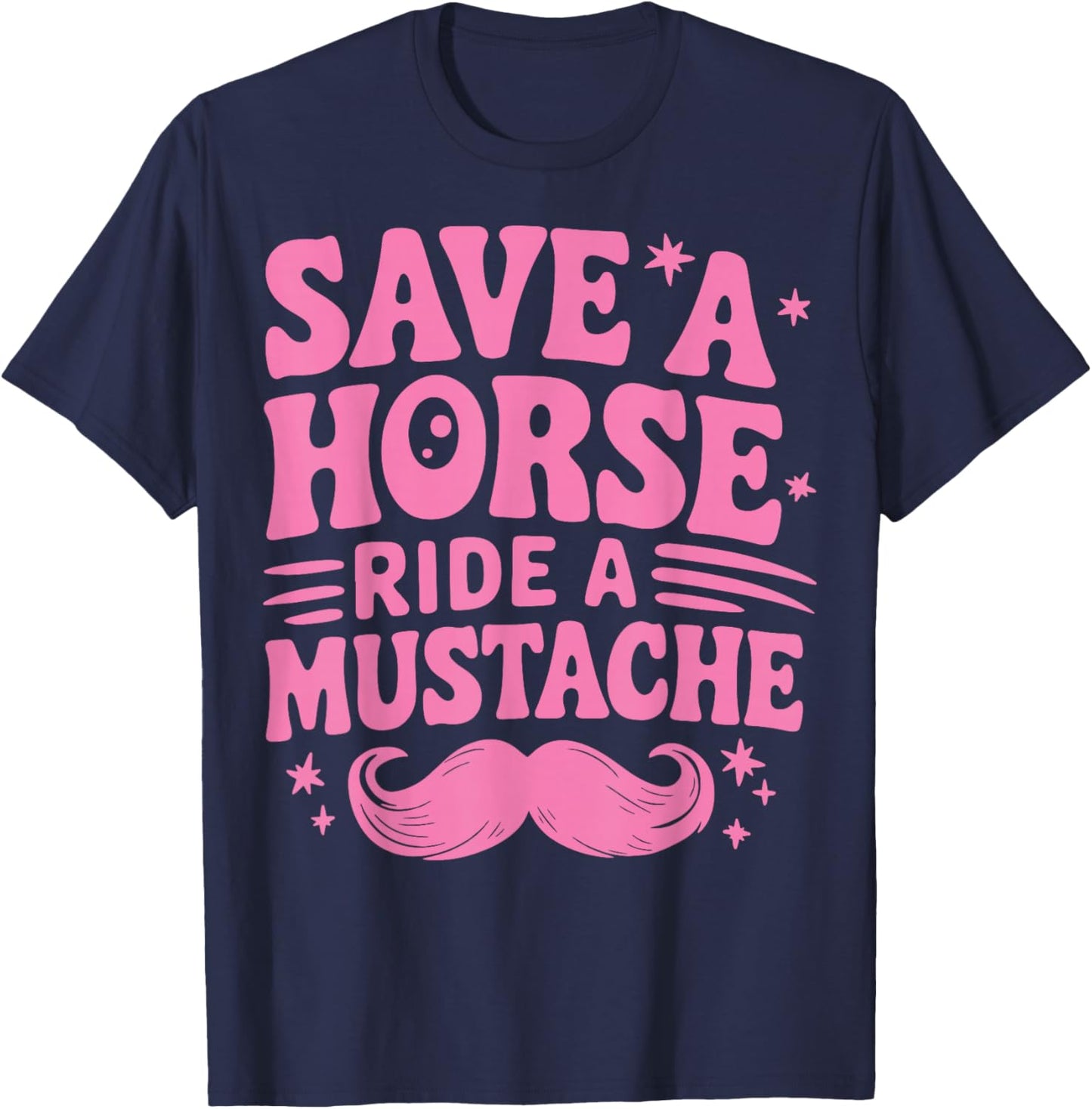Save A Horse Ride A Mustache T-Shirt - T-Shirt | Navy