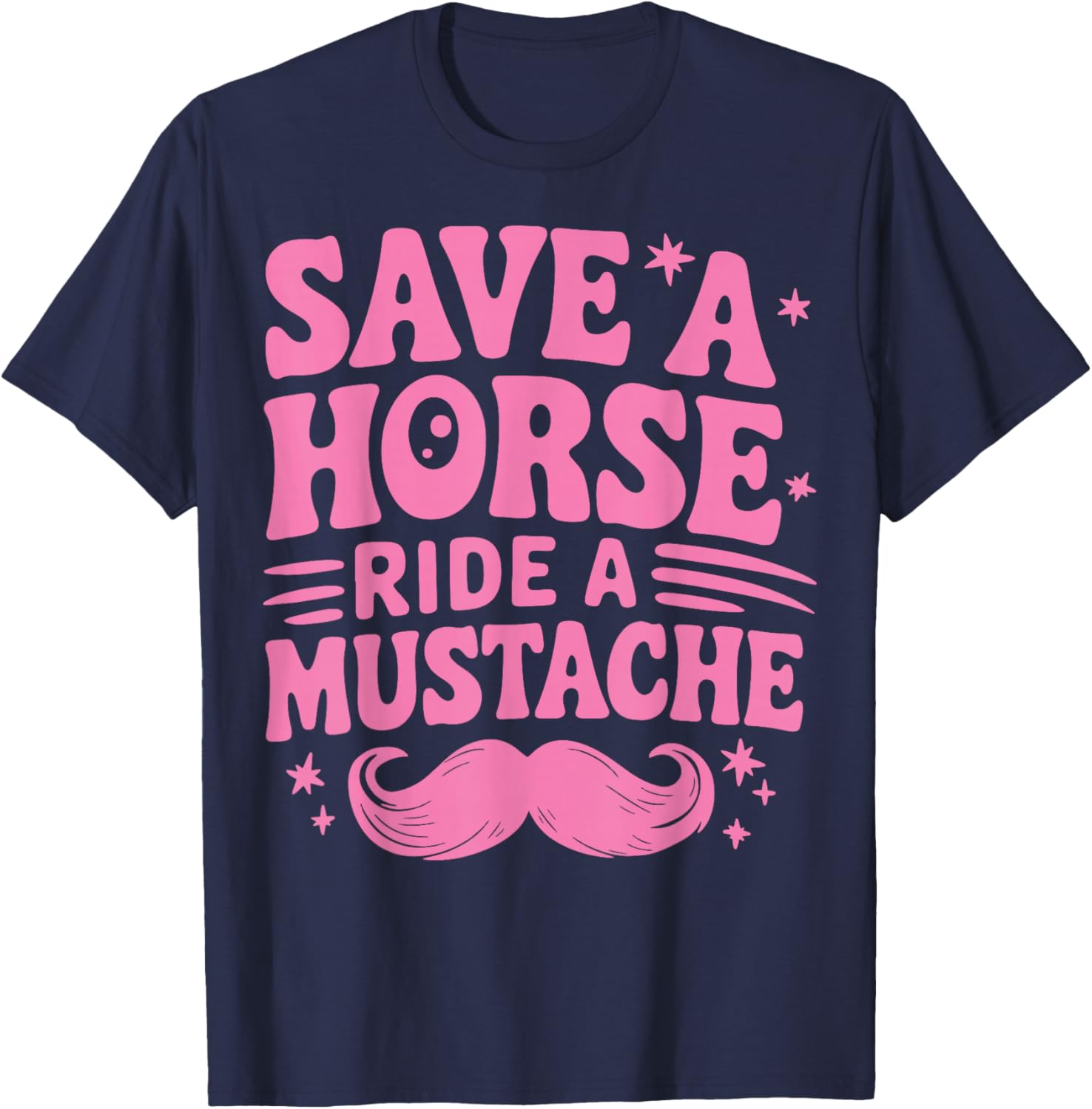 Save A Horse Ride A Mustache T-Shirt - T-Shirt | Navy