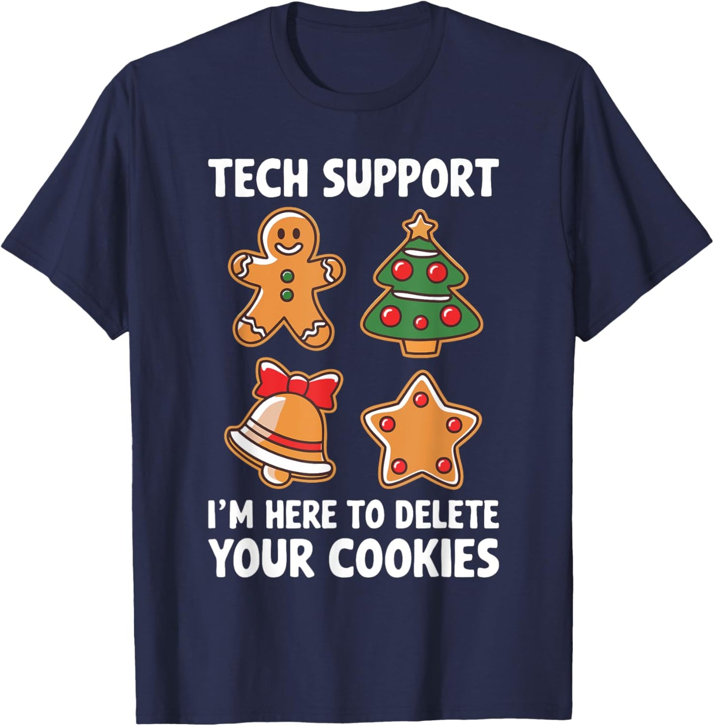 Tech Support I'm Here To Delete Your Cookies Shirt Christmas T-Shirt - T-Shirt | Navy