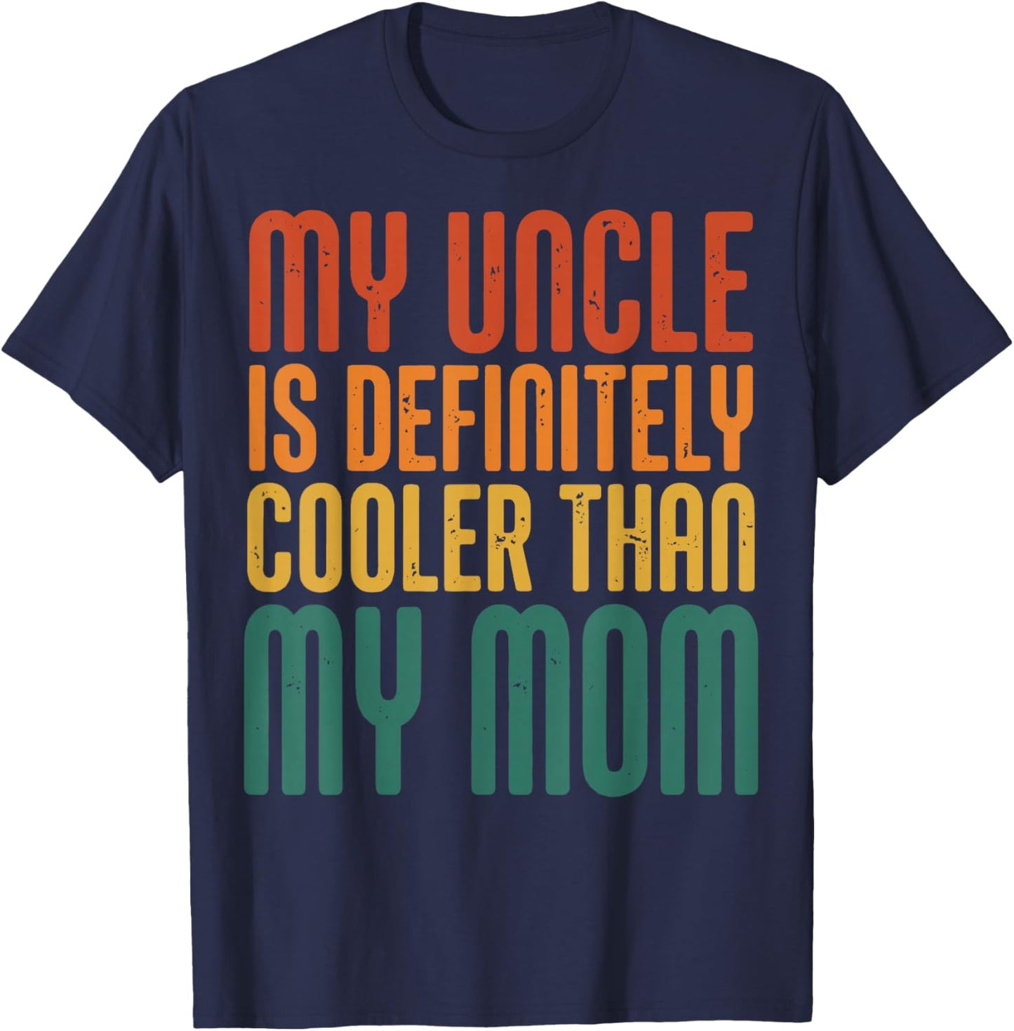 My Uncle is Definitely Cooler Than My Mom T-Shirt - T-Shirt | Navy