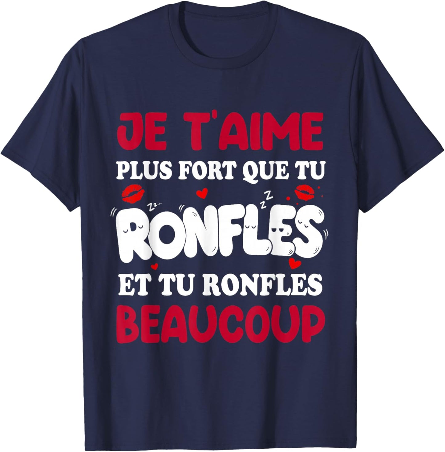 Je t'Aime Plus Fort Que tu snore - Humor Valentine's Day T-Shirt - T-Shirt | Navy