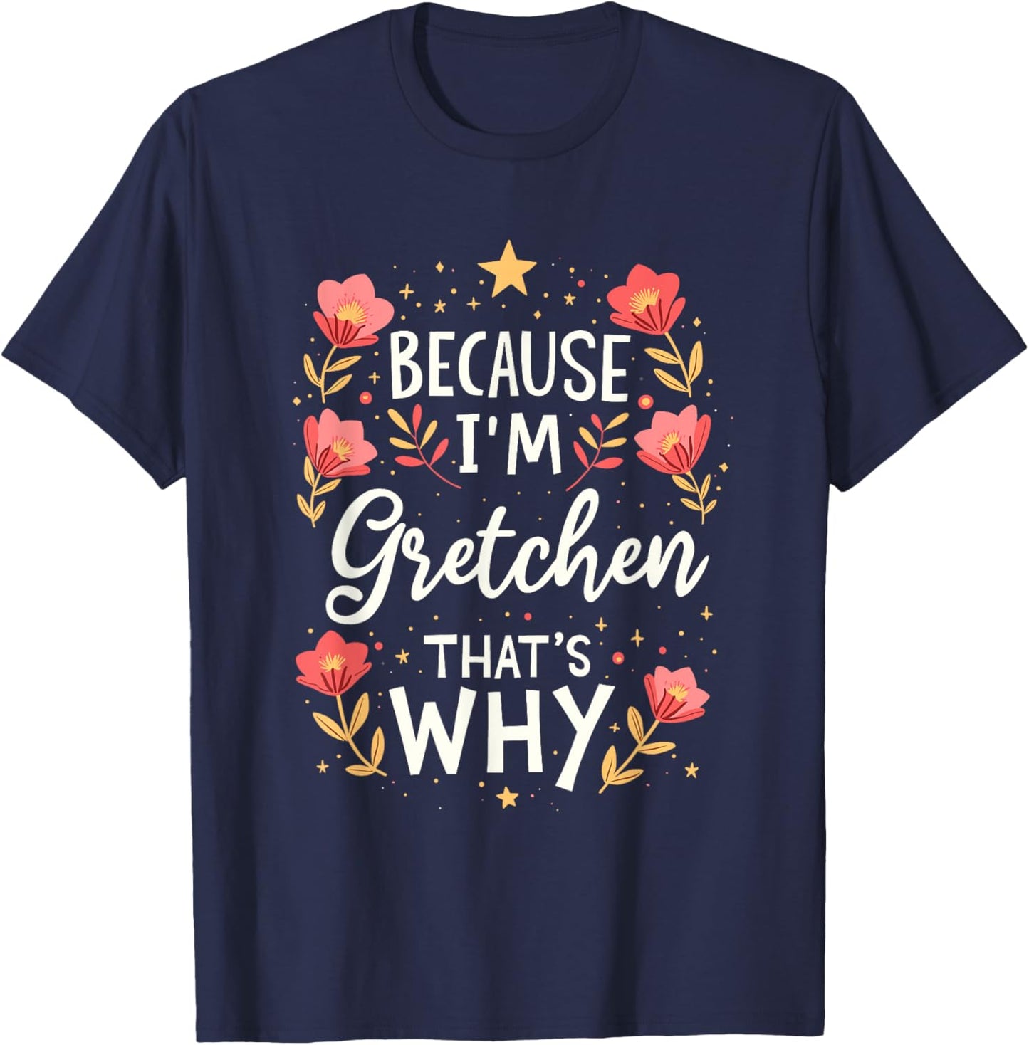 Women Because I'm Gretchen That's Why Woman Name T-Shirt - T-Shirt | Navy