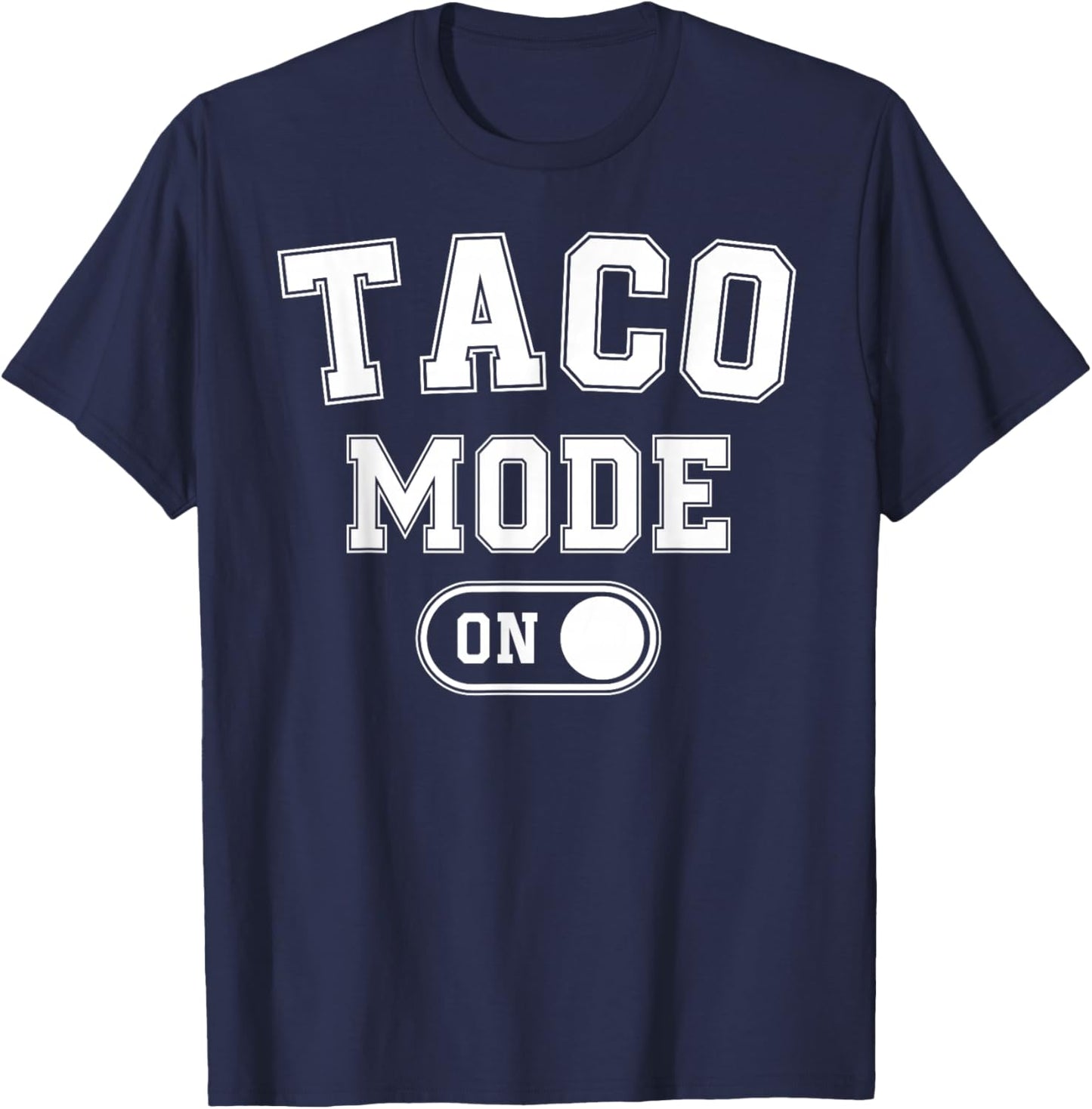 Taco Mode On Costume Funny Mexican Food Gift Foodie Festival T-Shirt - T-Shirt | Navy