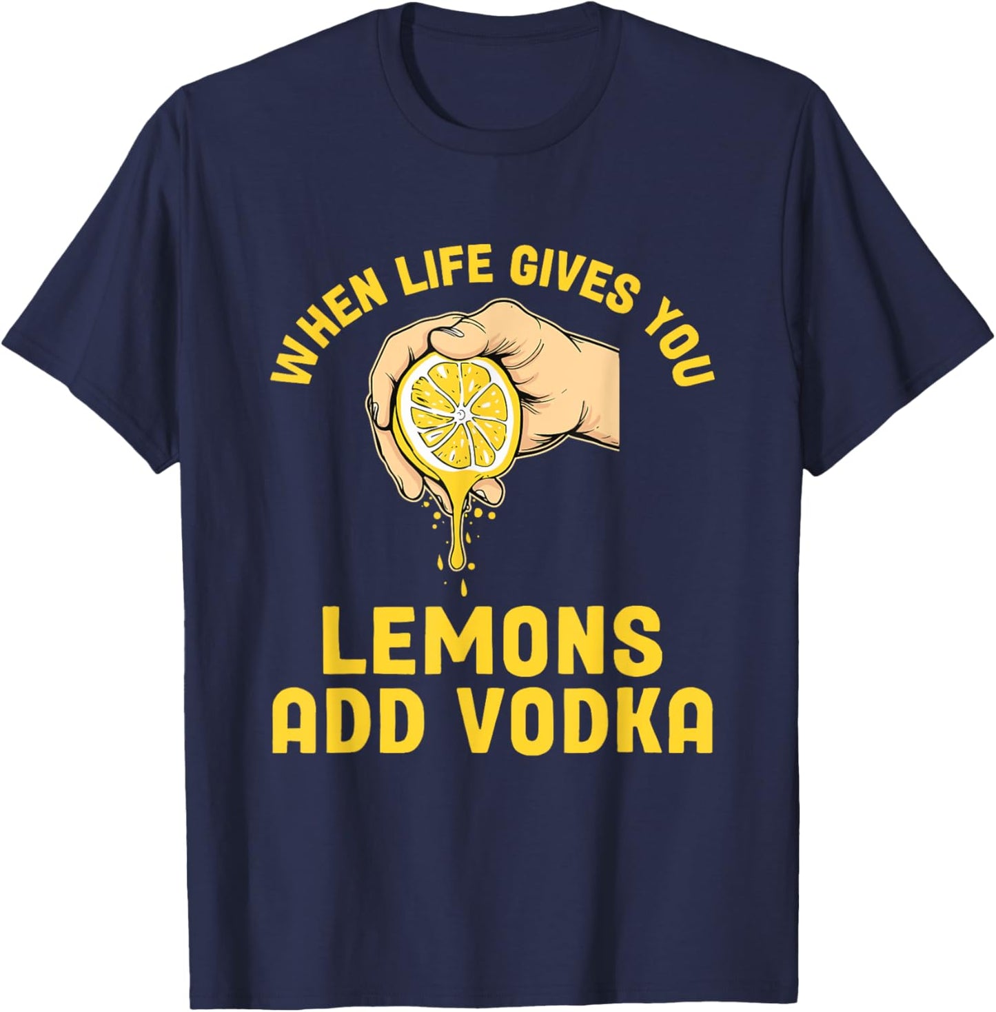 When Life Gives You Lemons Add Vodka Lemonade Cocktails T-Shirt - T-Shirt | Navy