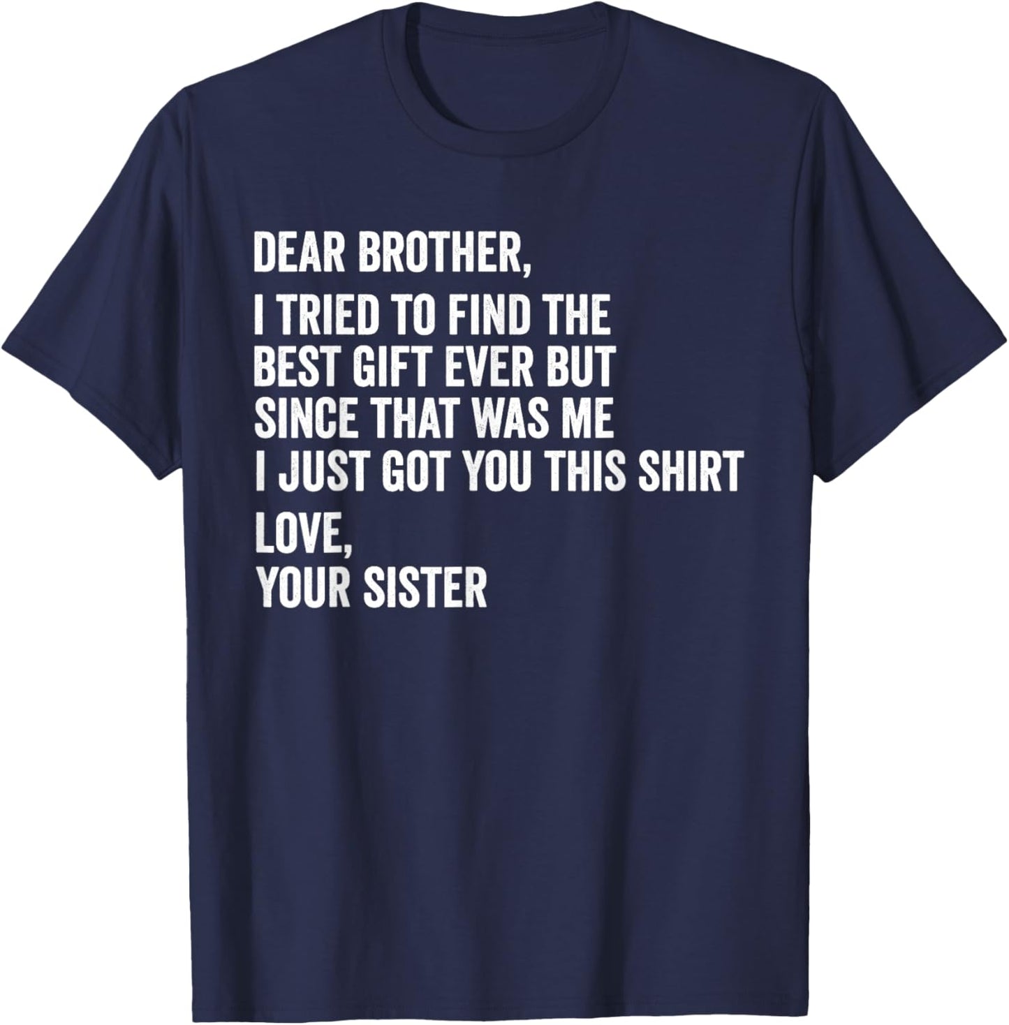 Dear Brother Quote Funny Sibling Humor Joke from Sister T-Shirt - T-Shirt | Navy