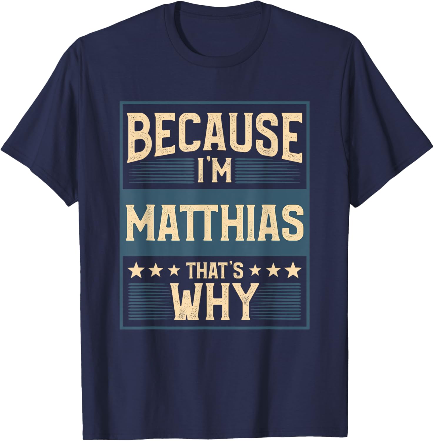 Men Because I'm Matthias That's Why Man Name T-Shirt - T-Shirt | Navy