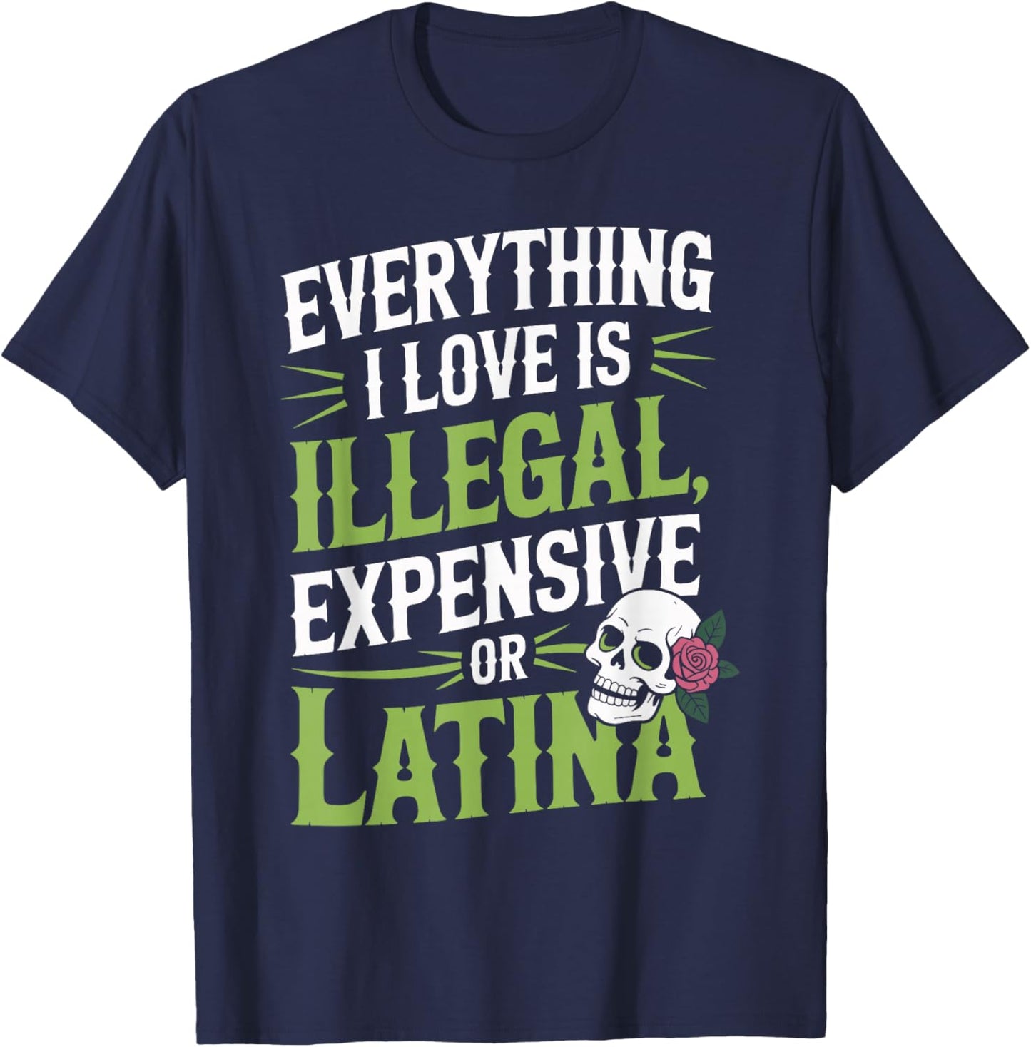 Everything I Love is Illegal Expensive Gold Latina T-Shirt - T-Shirt | Navy