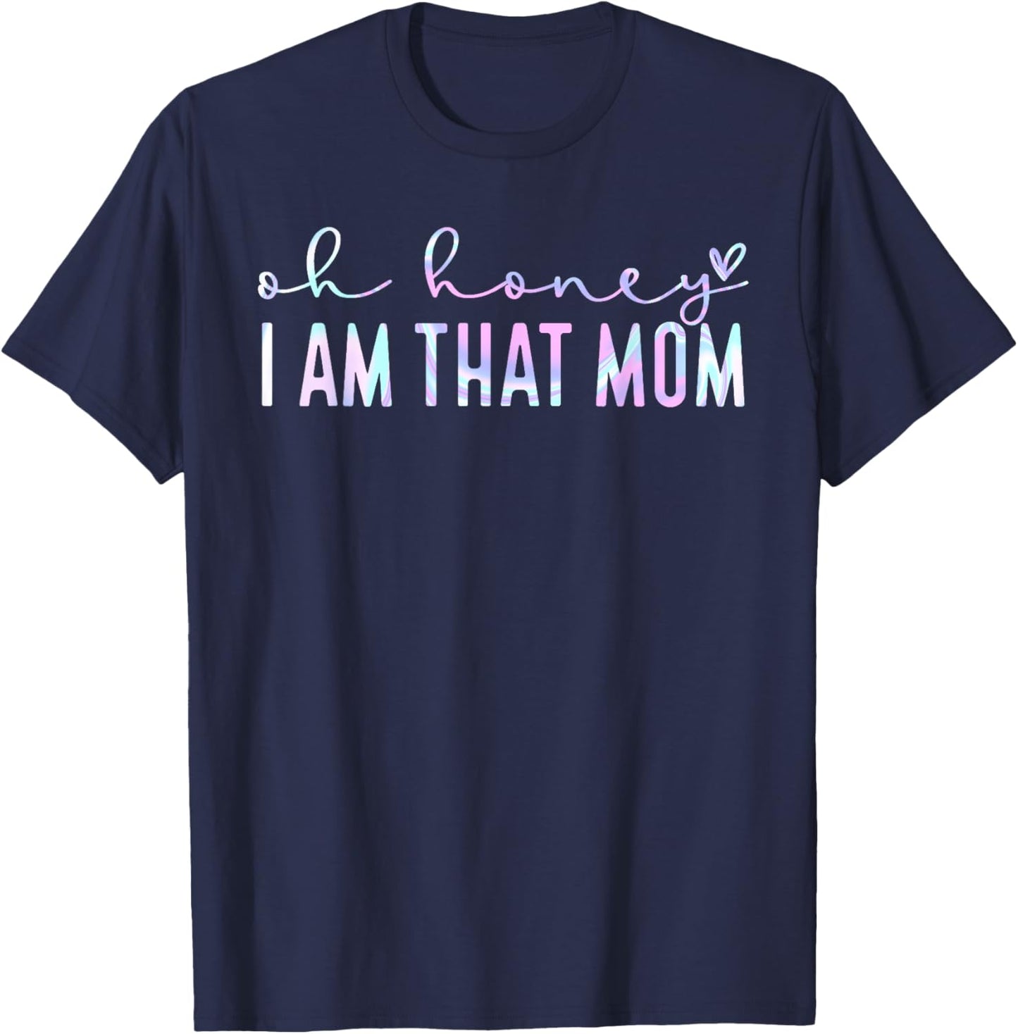 Oh Honey I Am That Mom Shirt, Funny Mom shirt, Mom Life gift T-Shirt - T-Shirt | Navy