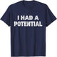 I Had Potential Funny Saying Humor Physics Teacher T-Shirt - T-Shirt | Navy