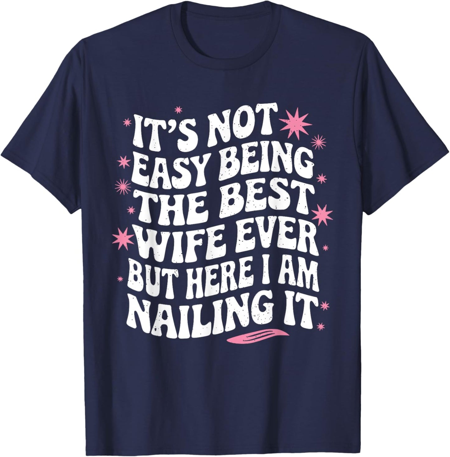 Groovy Funny Wife | Its Not Easy Being The Best Wife Ever T-Shirt - T-Shirt | Navy