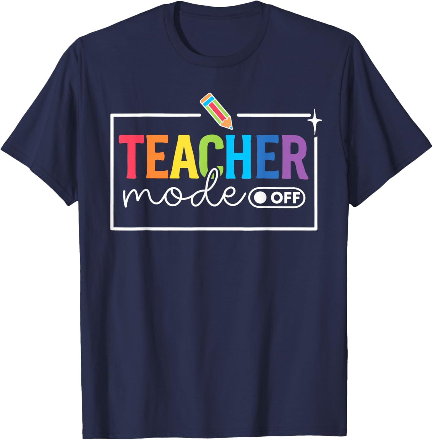 Funny Teacher Mode Off Happy Last Day of School Summer Break T-Shirt - T-Shirt | Navy