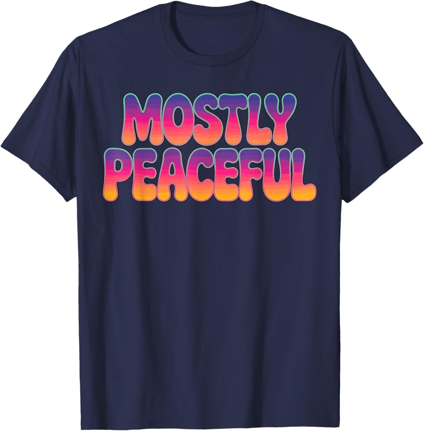 Mostly Peaceful Funny Quote Sarcastic T-Shirt - T-Shirt | Navy