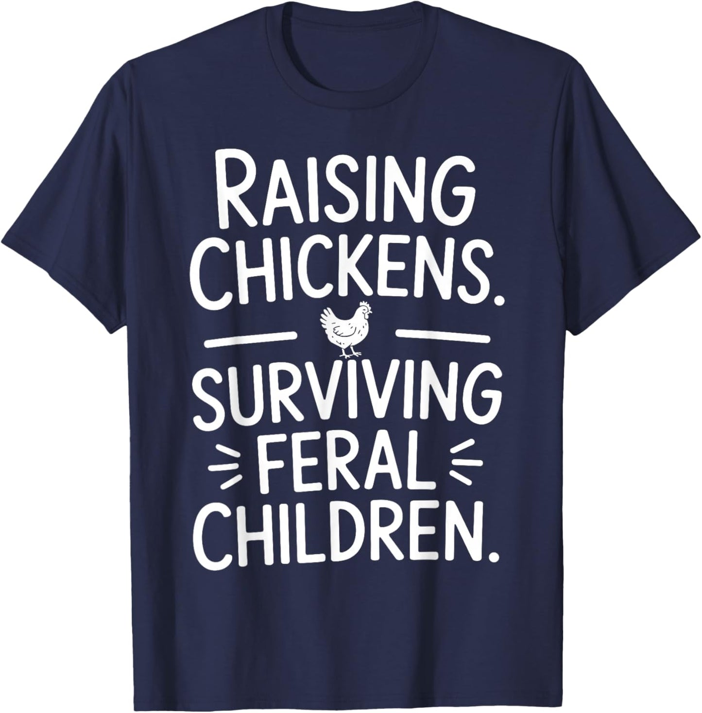 Funny Chicken Shirts Raising Chickens Survive Feral Children T-Shirt - T-Shirt | Navy
