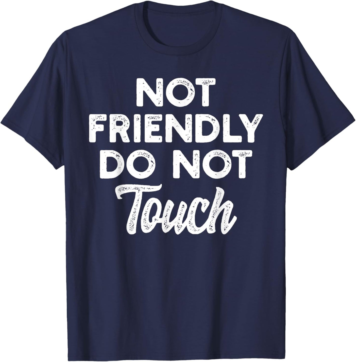 Not Friendly Do Not Touch Funny Anti-Social Statement T-Shirt - T-Shirt | Navy