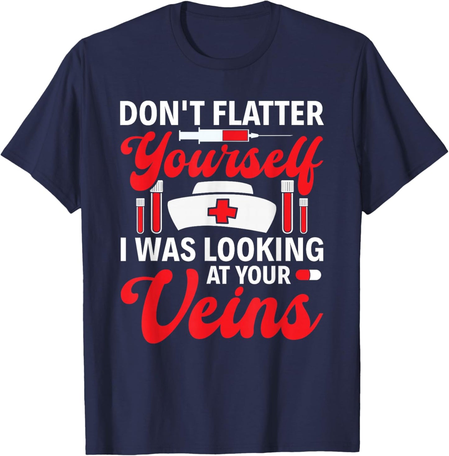 Funny I Was Looking At Your Veins Phlebotomist Tech Nurse T-Shirt - T-Shirt | Navy