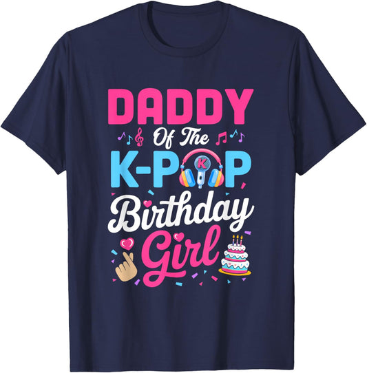 Daddy of The K-Pop Birthday Girl Korean Music Family T-Shirt - T-Shirt | Navy