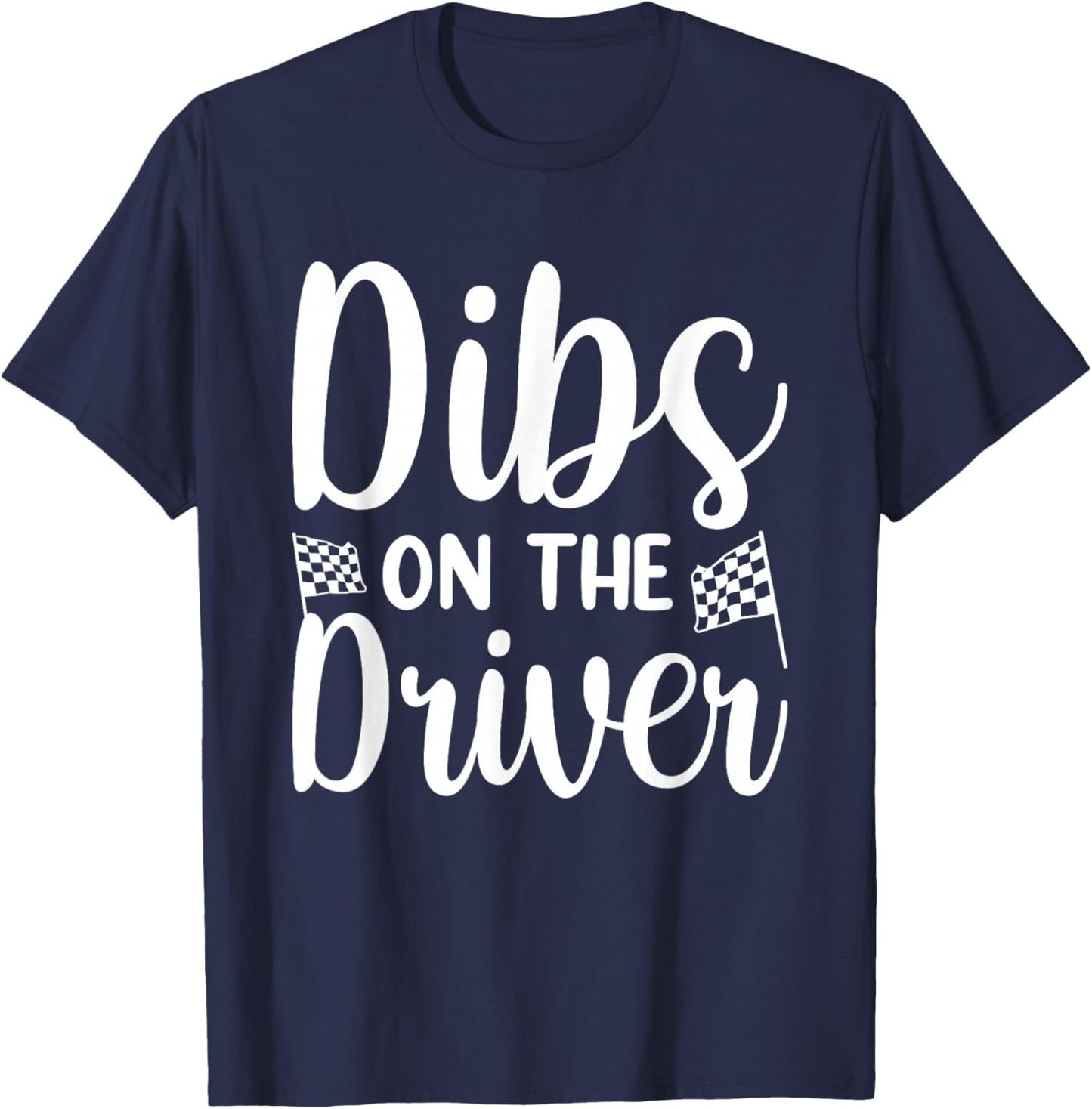 Dibs On The Driver T-Shirt - T-Shirt | Navy