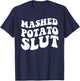 Mashed Potatoes Slut Matching Thanksgiving Friendsgiving T-Shirt - T-Shirt | Navy