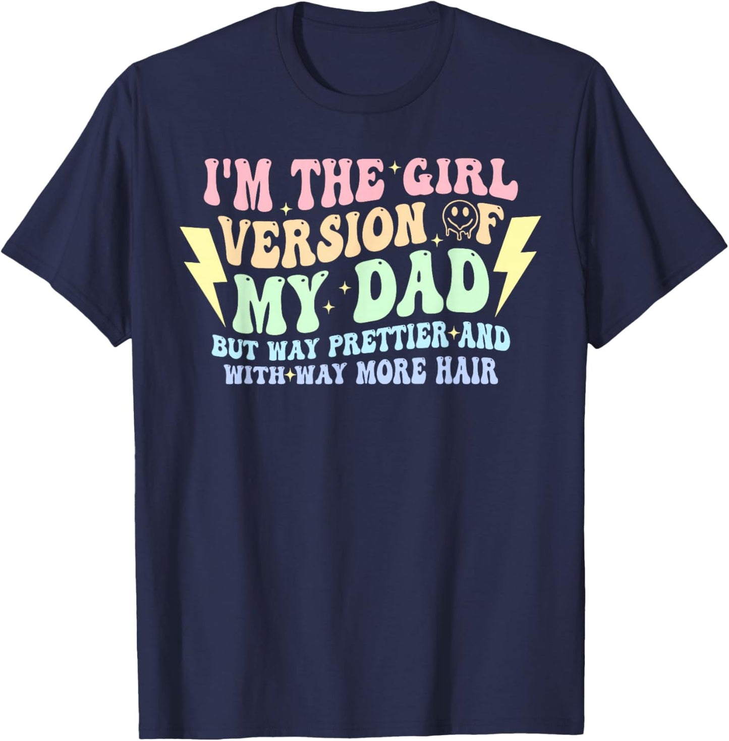 I'm The Girl Version of My-Dad But Way Prettier Quote T-Shirt - T-Shirt | Navy