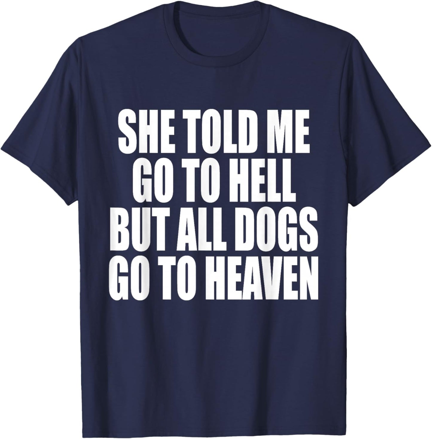 She Told Me Go To Hell But All Dogs Go To Heaven Funny Dog Women T-Shirt - T-Shirt | Navy