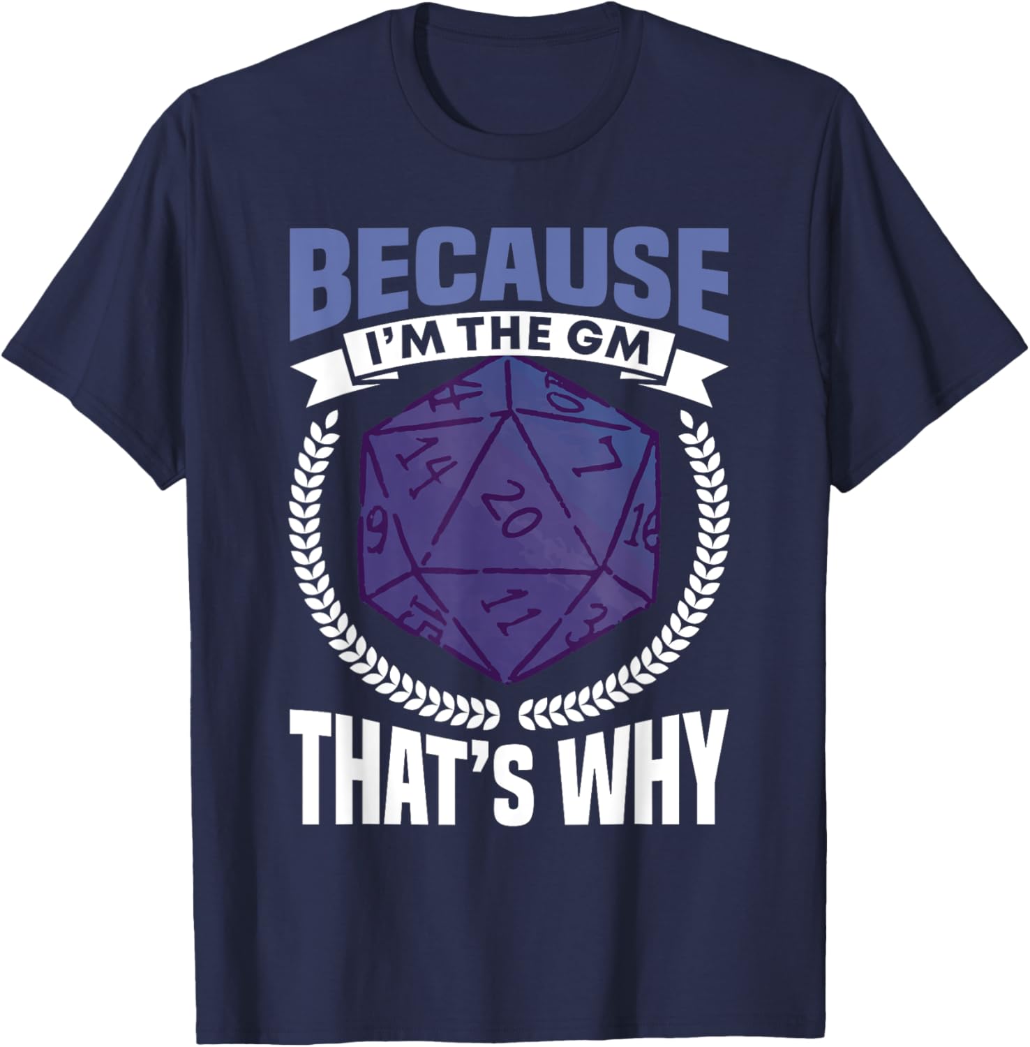 Because I'm The GM That's Why Roleplayer T-Shirt - T-Shirt | Navy
