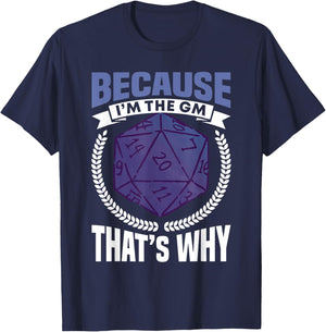 Because I'm The GM That's Why Roleplayer T-Shirt - T-Shirt | Navy
