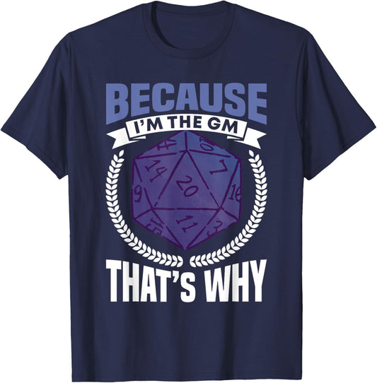 Because I'm The GM That's Why Roleplayer T-Shirt - T-Shirt | Navy