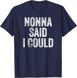 Nonna Said I Could Funny Grandchild Grandson Granddaughter T-Shirt - T-Shirt | Navy