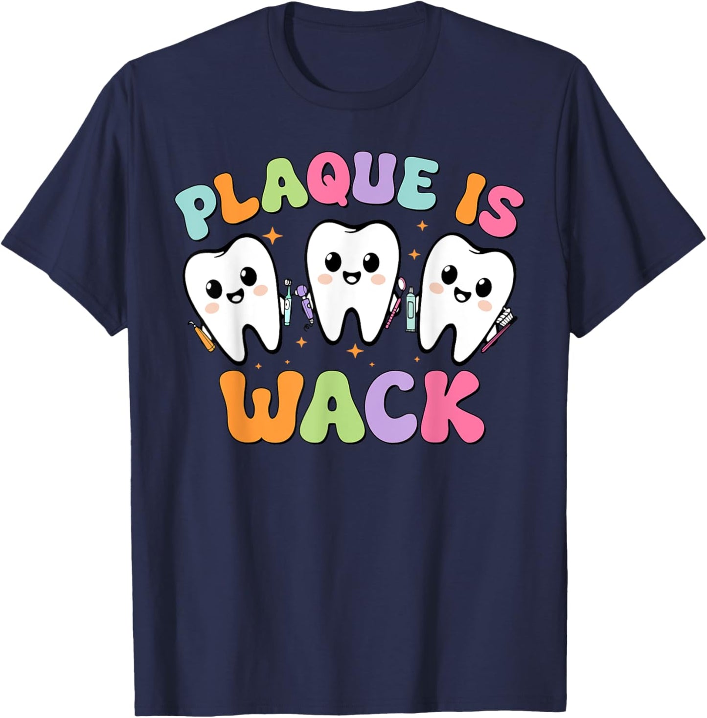 Dental Plaque Is Wack Tooth Dentist Assistant Hygienist T-Shirt - T-Shirt | Navy
