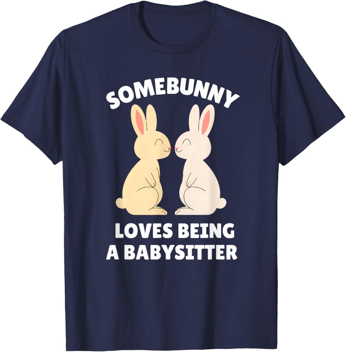 Somebunny Loves Being a Babysitter Cute Easter Bunny Job T-Shirt - T-Shirt | Navy